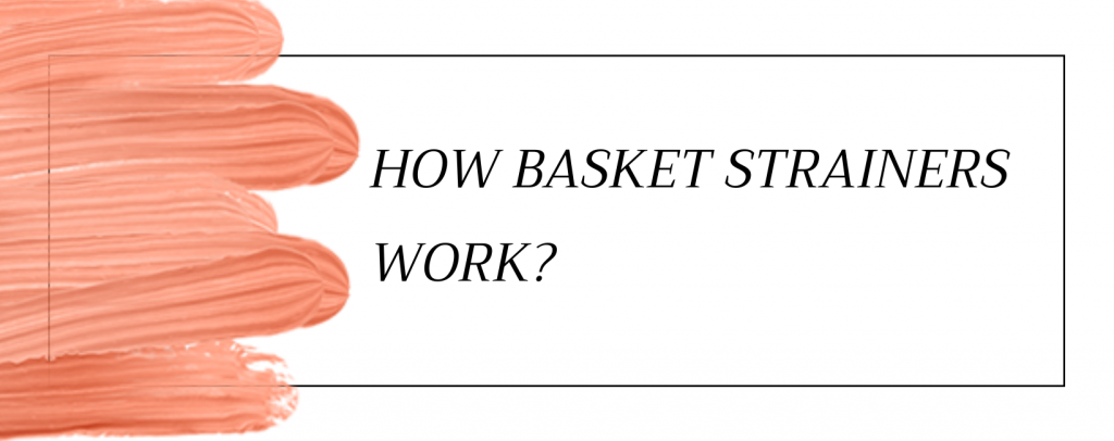 How Basket Strainers Work